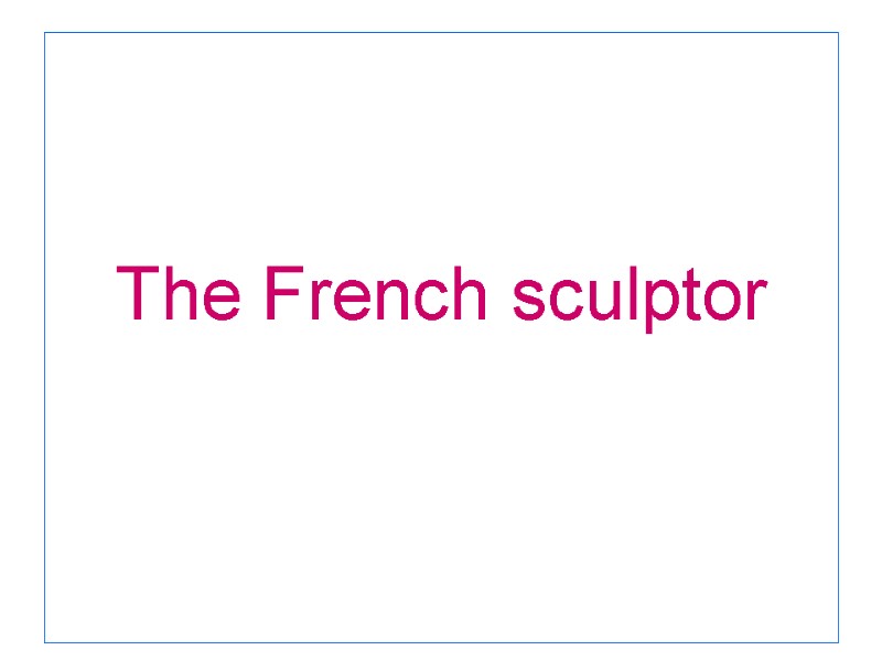 The French sculptor